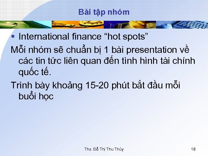 Bài tập nhóm § International finance “hot spots” Mỗi nhóm sẽ chuẩn bị 1