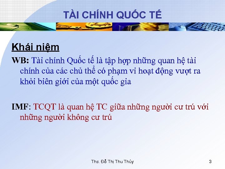 TÀI CHÍNH QUỐC TẾ Khái niệm WB: Tài chính Quốc tế là tập hợp