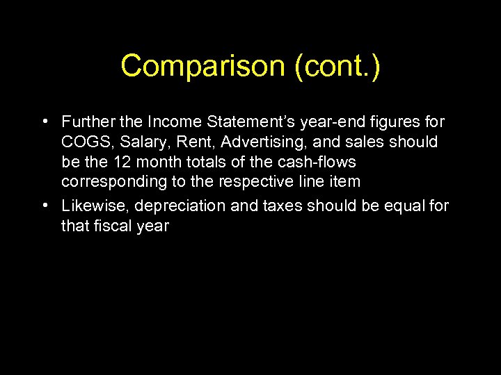 Comparison (cont. ) • Further the Income Statement’s year-end figures for COGS, Salary, Rent,