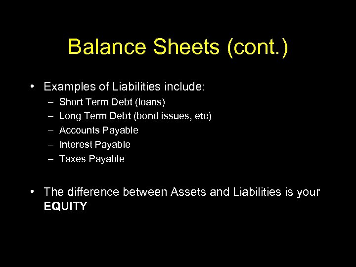 Balance Sheets (cont. ) • Examples of Liabilities include: – – – Short Term