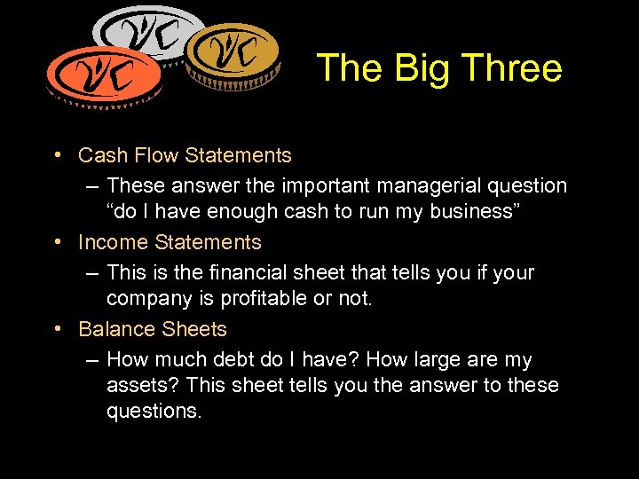 The Big Three • Cash Flow Statements – These answer the important managerial question