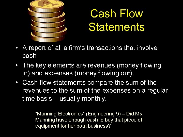 Cash Flow Statements • A report of all a firm’s transactions that involve cash