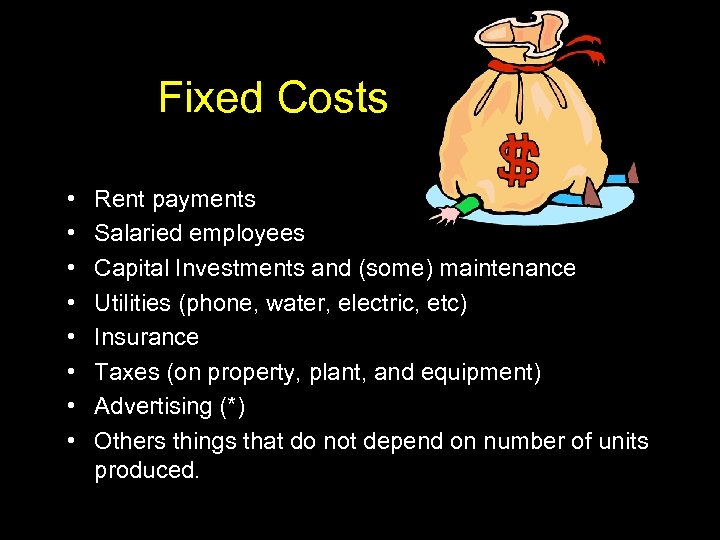Fixed Costs • • Rent payments Salaried employees Capital Investments and (some) maintenance Utilities