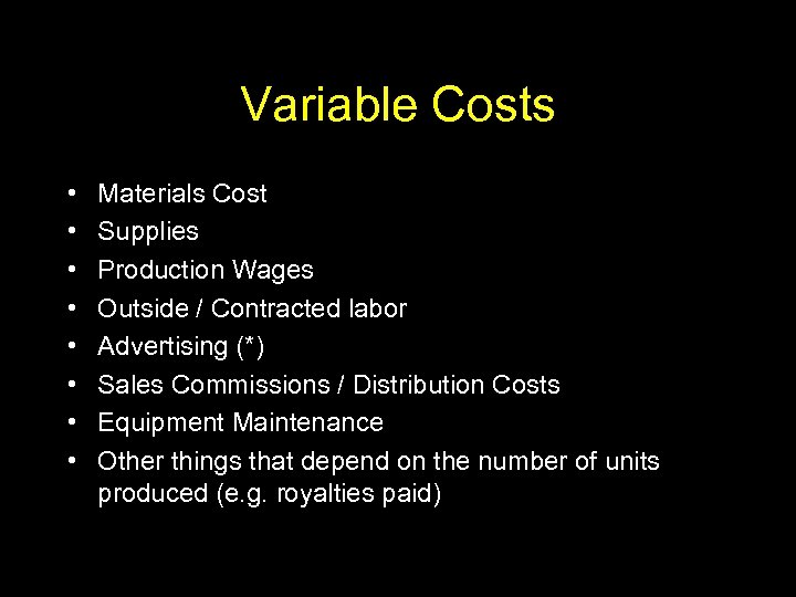 Variable Costs • • Materials Cost Supplies Production Wages Outside / Contracted labor Advertising