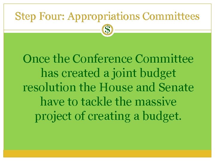 Step Four: Appropriations Committees $ Once the Conference Committee has created a joint budget