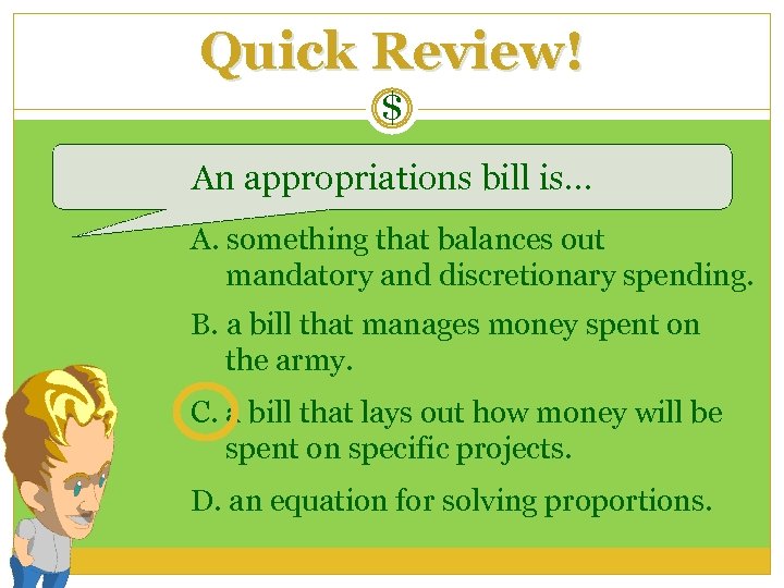 Quick Review! $ An appropriations bill is… A. something that balances out mandatory and