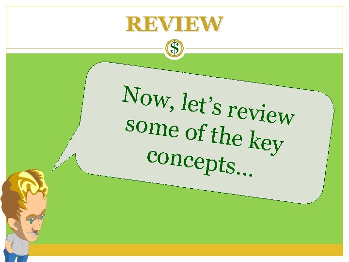 REVIEW $ Now, let ’s review some of the key concepts … 