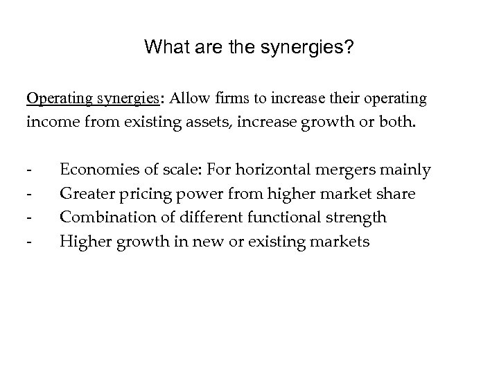 What are the synergies? Operating synergies: Allow firms to increase their operating income from