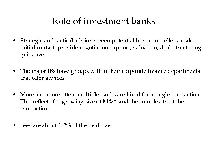 Role of investment banks • Strategic and tactical advice: screen potential buyers or sellers,