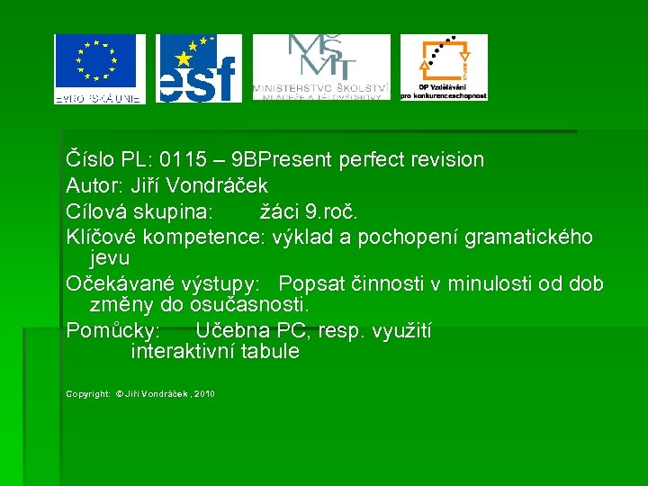 Číslo PL: 0115 – 9 BPresent perfect revision Autor: Jiří Vondráček Cílová skupina: žáci