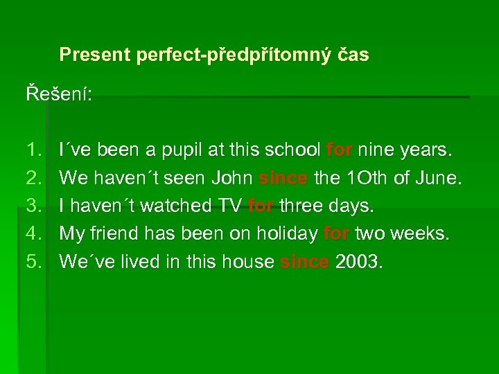 Present perfect-předpřítomný čas Řešení: 1. 2. 3. 4. 5. I´ve been a pupil at