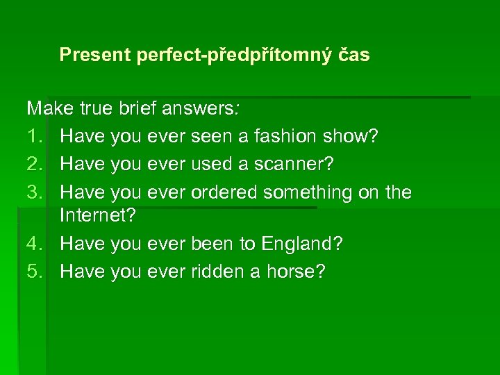 Present perfect-předpřítomný čas Make true brief answers: 1. Have you ever seen a fashion