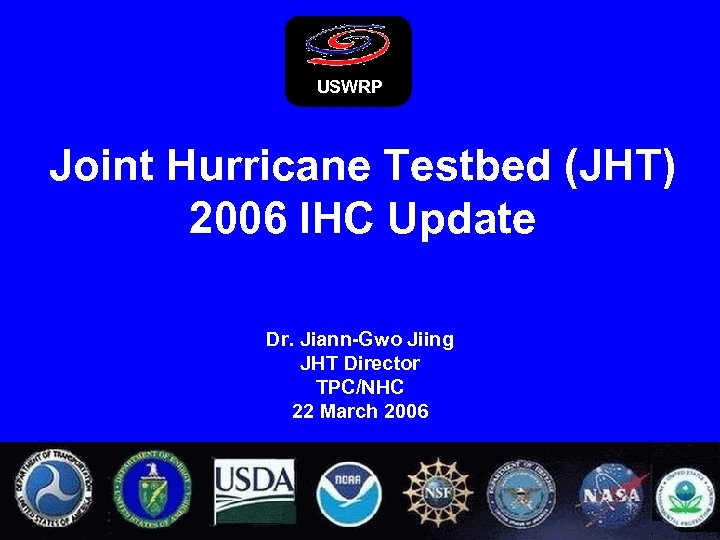 USWRP Joint Hurricane Testbed (JHT) 2006 IHC Update Dr. Jiann-Gwo Jiing JHT Director TPC/NHC