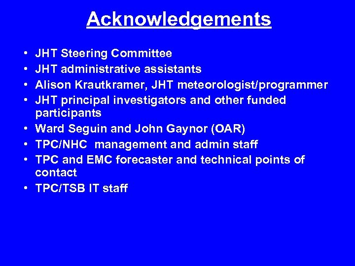 Acknowledgements • • JHT Steering Committee JHT administrative assistants Alison Krautkramer, JHT meteorologist/programmer JHT