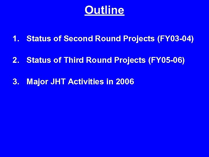 Outline 1. Status of Second Round Projects (FY 03 -04) 2. Status of Third