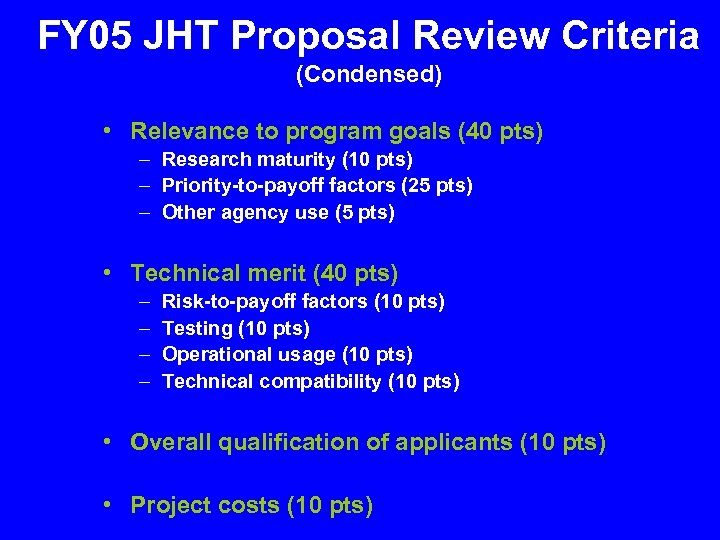 FY 05 JHT Proposal Review Criteria (Condensed) • Relevance to program goals (40 pts)