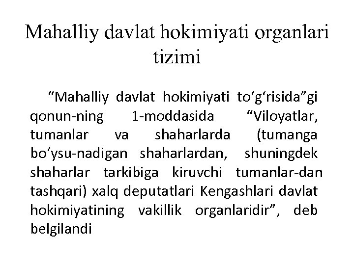 Mahalliy davlat hokimiyati organlari tizimi “Mahalliy davlat hokimiyati to‘g‘risida”gi qonun ning 1 moddasida “Viloyatlar,