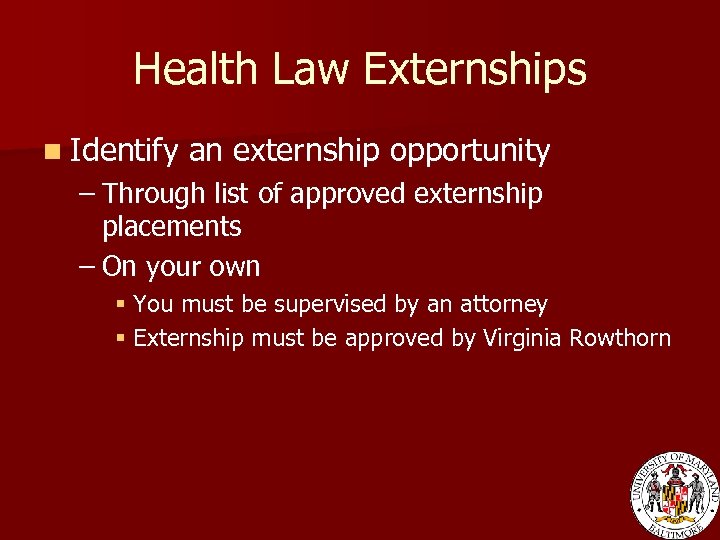 Health Law Externships n Identify an externship opportunity – Through list of approved externship