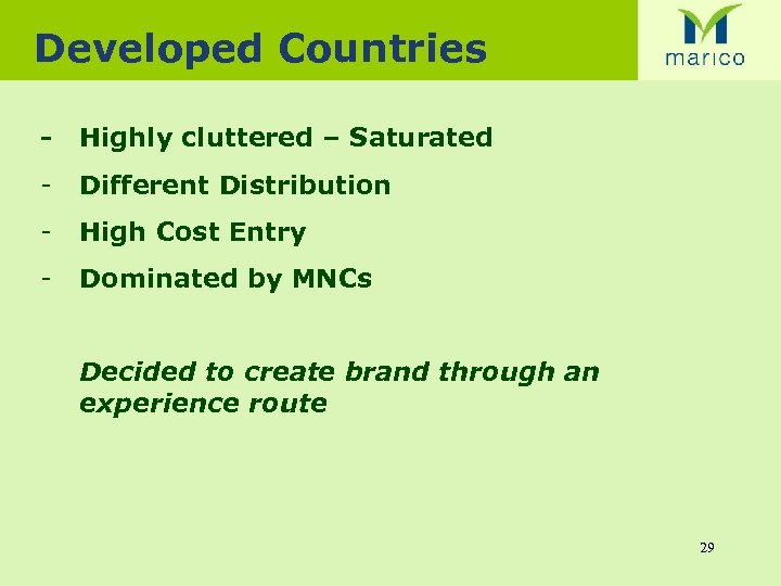 Developed Countries - Highly cluttered – Saturated - Different Distribution - High Cost Entry