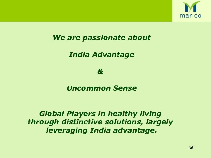 We are passionate about India Advantage & Uncommon Sense Global Players in healthy living