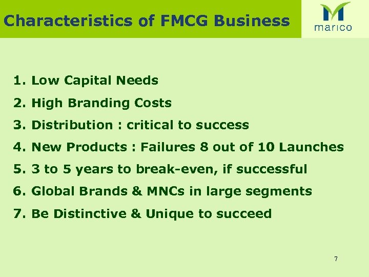 Characteristics of FMCG Business 1. Low Capital Needs 2. High Branding Costs 3. Distribution