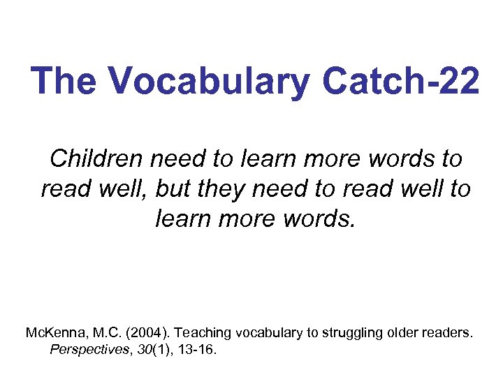 The Vocabulary Catch-22 Children need to learn more words to read well, but they