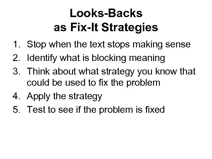 Looks-Backs as Fix-It Strategies 1. Stop when the text stops making sense 2. Identify