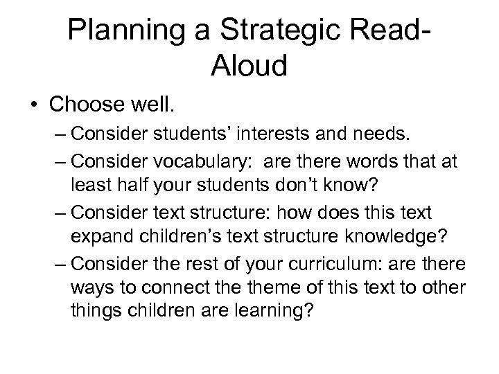 Planning a Strategic Read. Aloud • Choose well. – Consider students’ interests and needs.