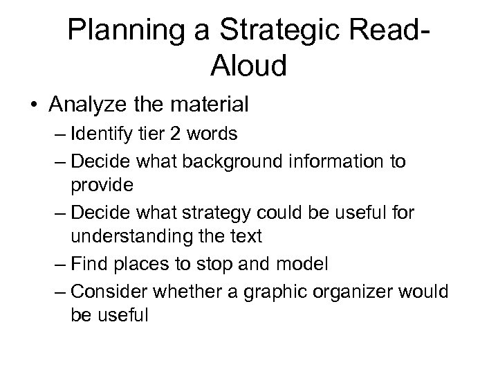 Planning a Strategic Read. Aloud • Analyze the material – Identify tier 2 words