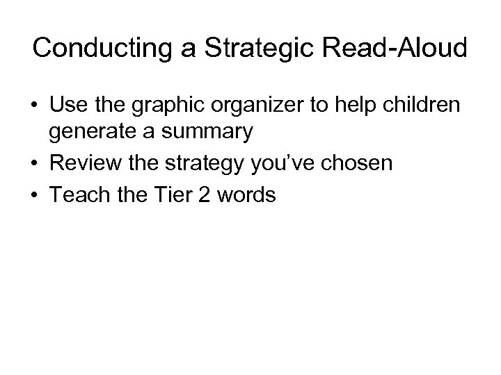 Conducting a Strategic Read-Aloud • Use the graphic organizer to help children generate a