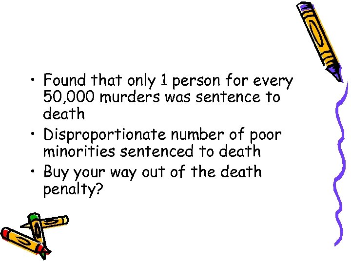  • Found that only 1 person for every 50, 000 murders was sentence