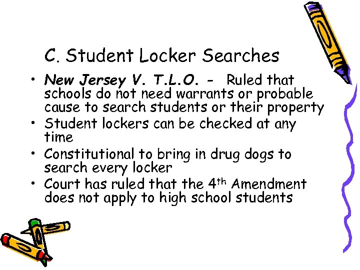 C. Student Locker Searches • New Jersey V. T. L. O. - Ruled that