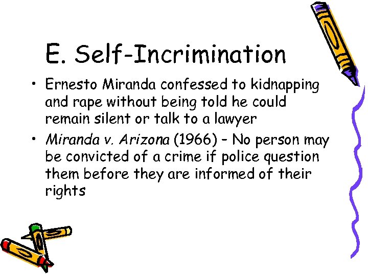 E. Self-Incrimination • Ernesto Miranda confessed to kidnapping and rape without being told he