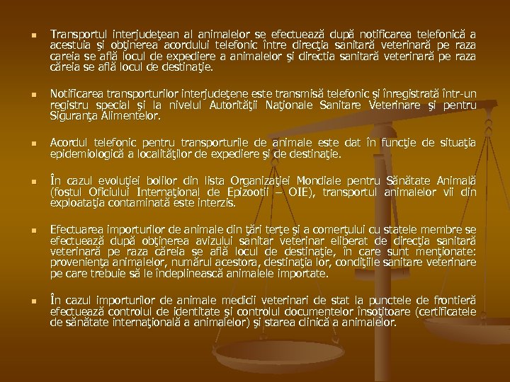 n n n Transportul interjudeţean al animalelor se efectuează după notificarea telefonică a acestuia