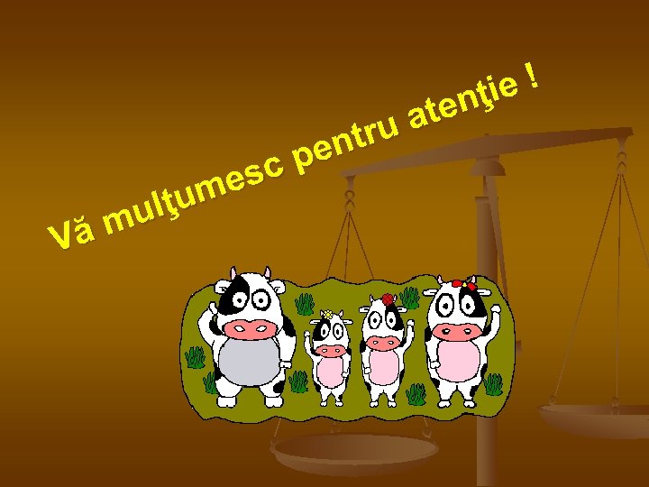 e! n ţi ate tru en cp es ţum ul ăm V 