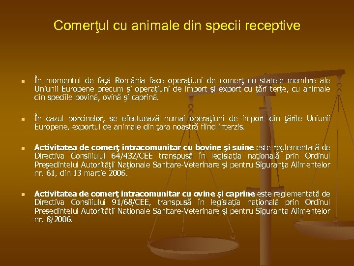 Comerţul cu animale din specii receptive n n În momentul de faţă România face