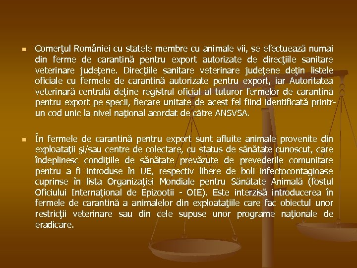 n n Comerţul României cu statele membre cu animale vii, se efectuează numai din
