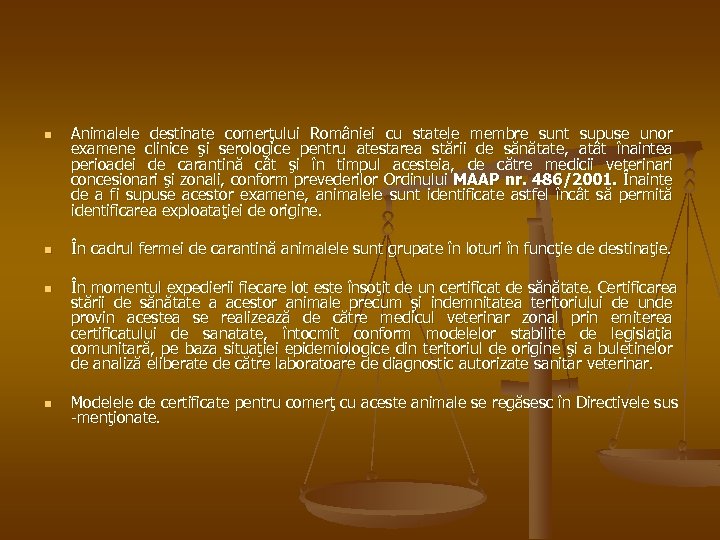 n n Animalele destinate comerţului României cu statele membre sunt supuse unor examene clinice