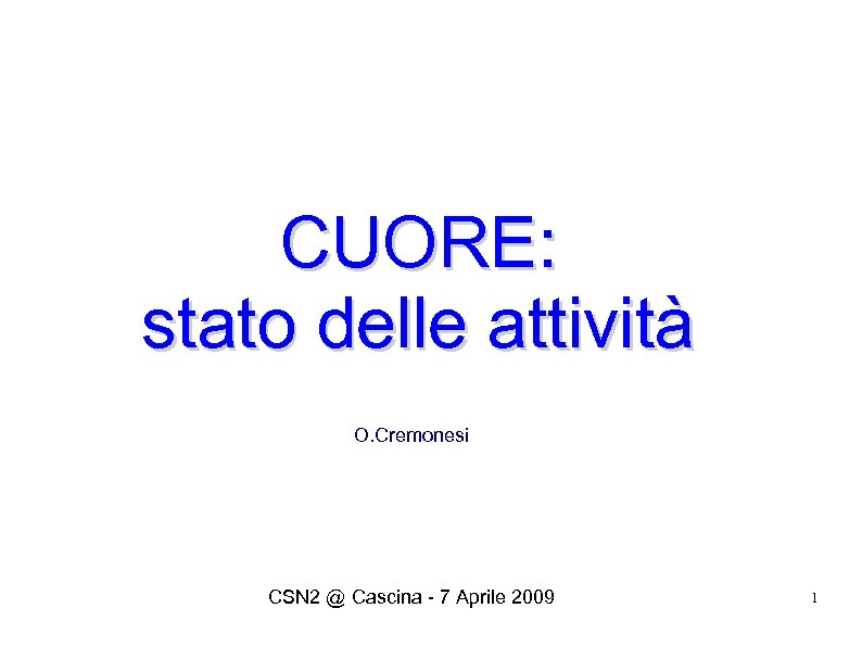 CUORE: stato delle attività O. Cremonesi CSN 2 @ Cascina - 7 Aprile 2009