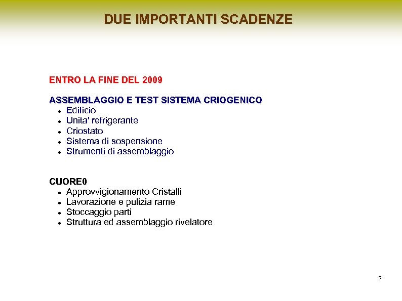 DUE IMPORTANTI SCADENZE ENTRO LA FINE DEL 2009 ASSEMBLAGGIO E TEST SISTEMA CRIOGENICO Edificio