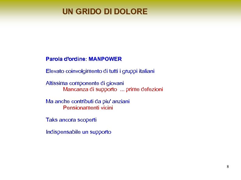 UN GRIDO DI DOLORE Parola d'ordine: MANPOWER Elevato coinvolgimento di tutti i gruppi italiani
