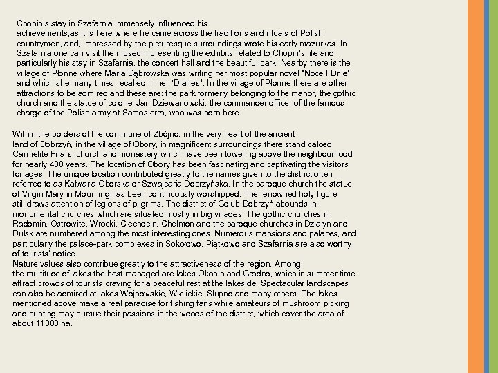 Chopin’s stay in Szafarnia immensely influenced his achievements, as it is here where he