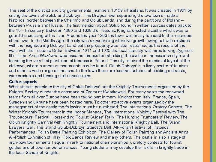 The seat of the district and city governments; numbers 13159 inhabitans. It was created