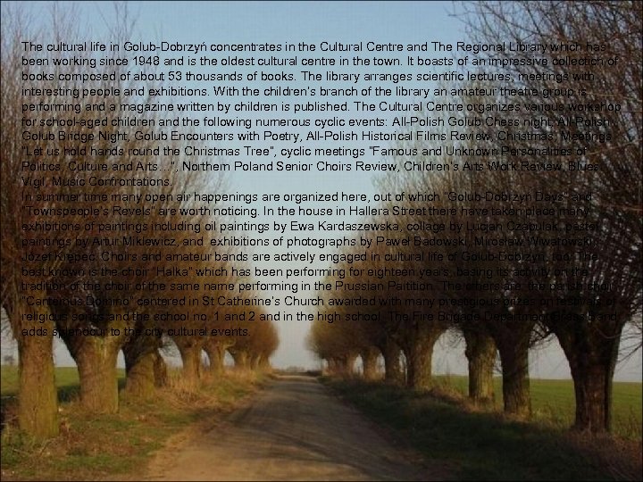 The cultural life in Golub-Dobrzyń concentrates in the Cultural Centre and The Regional Library