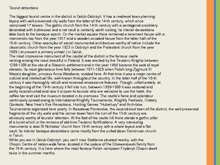 Tourist attractions The biggest tourist centre in the district is Golub-Dobrzyń. It has a