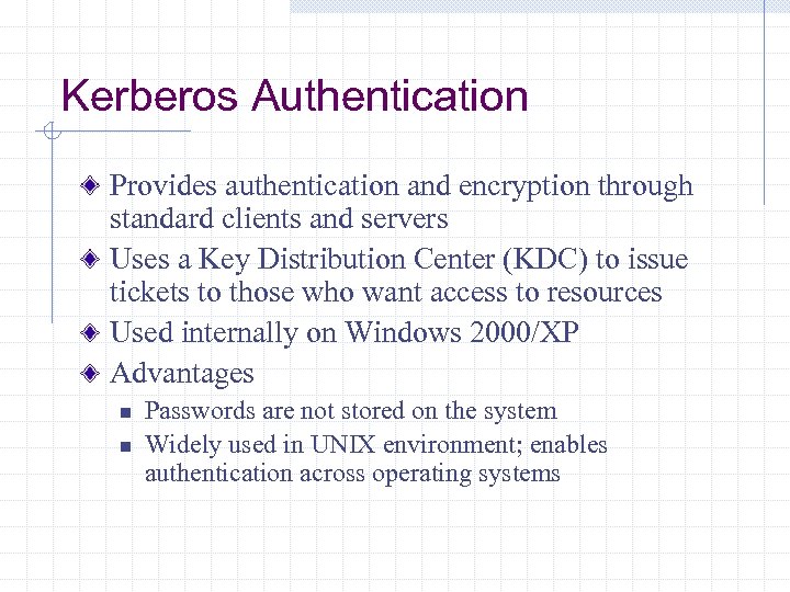 Kerberos Authentication Provides authentication and encryption through standard clients and servers Uses a Key