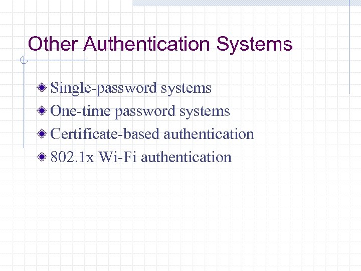 Other Authentication Systems Single-password systems One-time password systems Certificate-based authentication 802. 1 x Wi-Fi