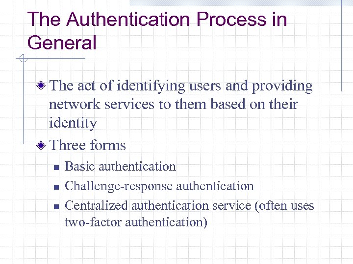 The Authentication Process in General The act of identifying users and providing network services