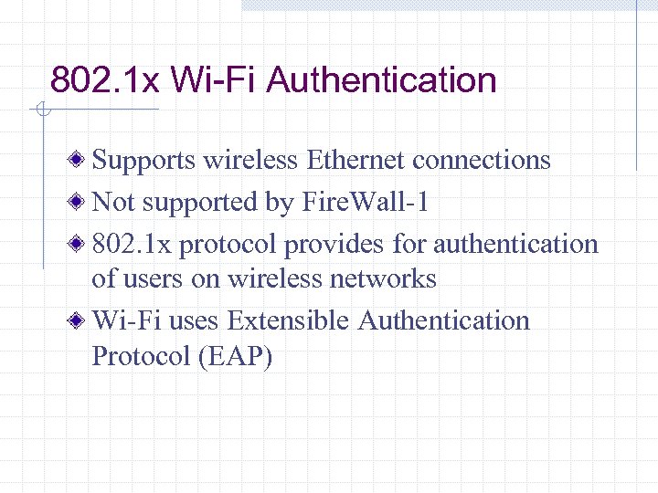 802. 1 x Wi-Fi Authentication Supports wireless Ethernet connections Not supported by Fire. Wall-1