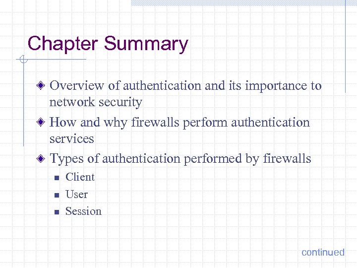 Chapter Summary Overview of authentication and its importance to network security How and why